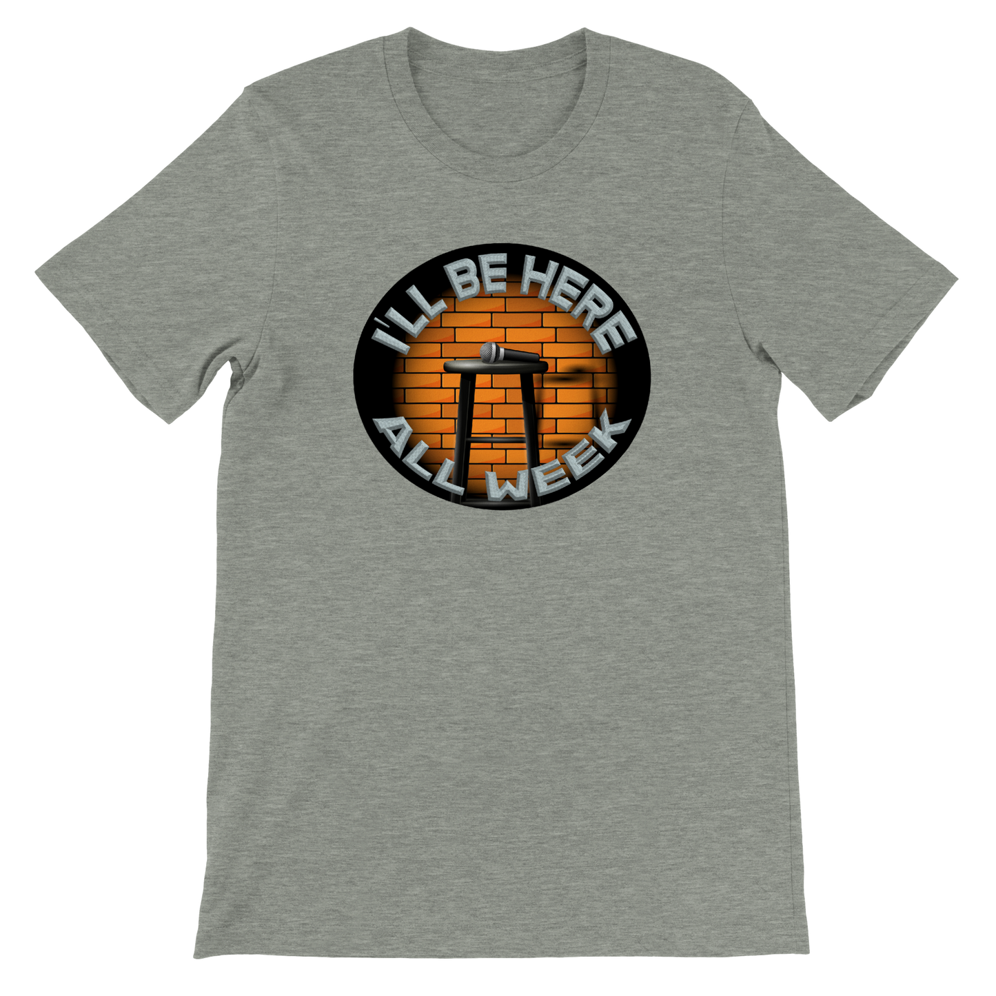 I'll be here all week - Premium Unisex Crewneck T-shirt