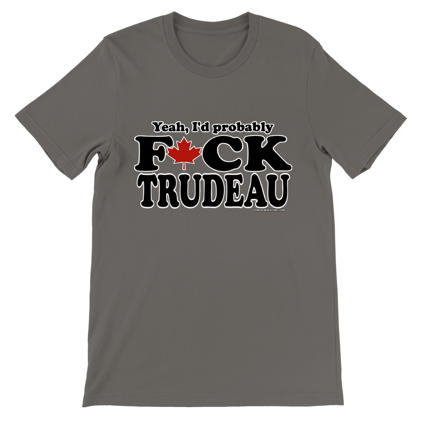 Yeah, I'd Probably F*ck Trudeau - Premium Unisex Crewneck T-shirt
