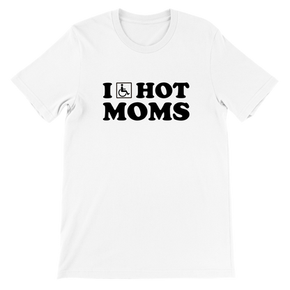 I (disable) Hot Moms - Premium Unisex Crewneck T-shirt