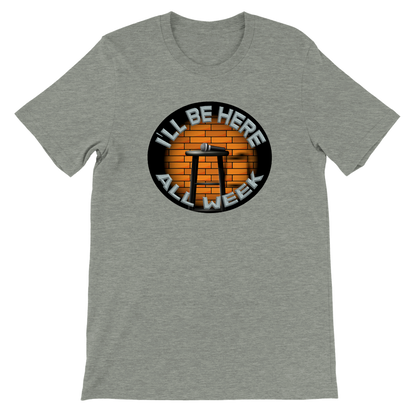 I'll be here all week - Premium Unisex Crewneck T-shirt