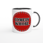 Comedy Whore (Darren Frost) White 11oz Ceramic Mug with Color Inside